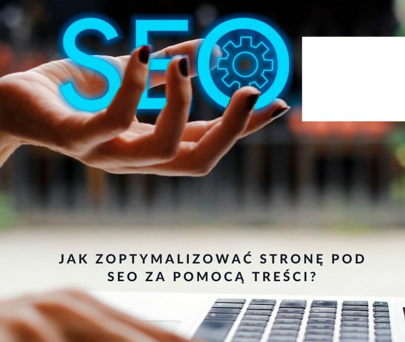 Jak zoptymalizować stronę pod seo za pomocą treści?