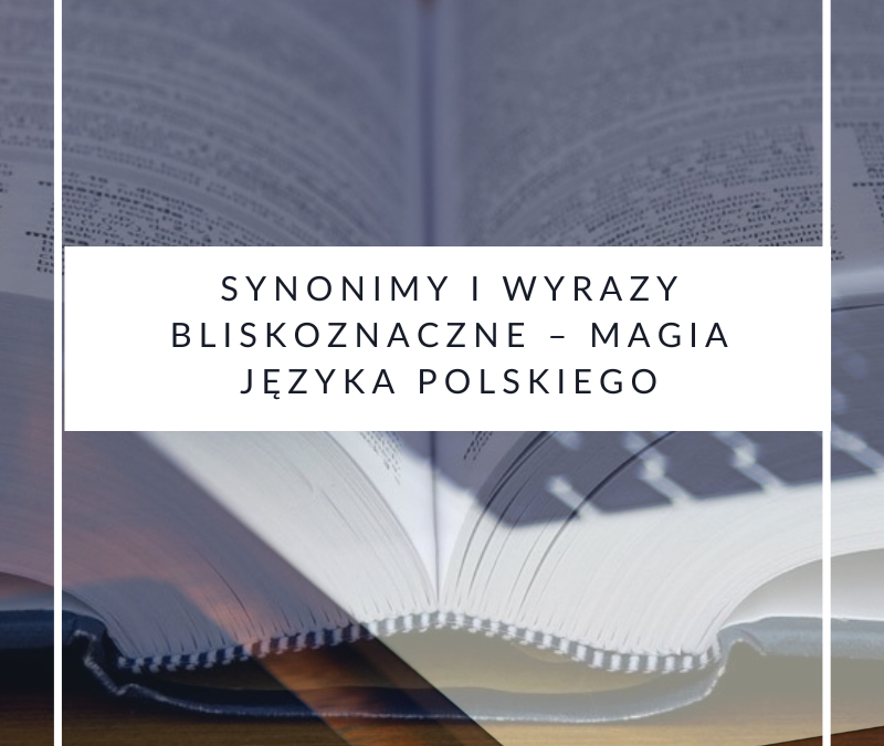 Synonimy i wyrazy bliskoznaczne – magia języka polskiego