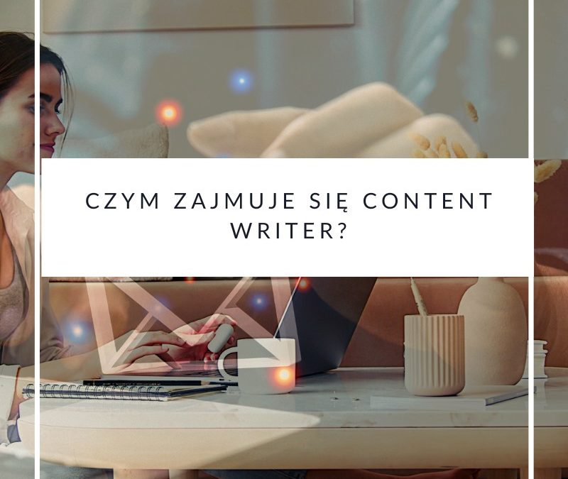Czym zajmuje się content writer