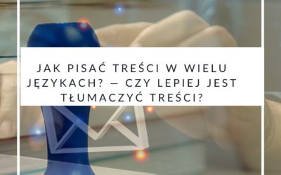 Jak pisać treści w wielu językach? — Czy lepiej jest tłumaczyć treści?