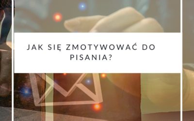 Jak się zmotywować do pisania?