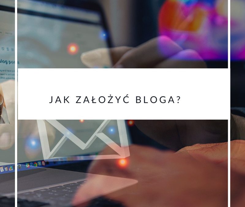 Jak założyć bloga?