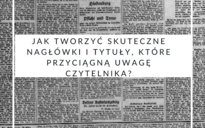 Jak tworzyć skuteczne nagłówki i tytuły, które przyciągną uwagę czytelnika?