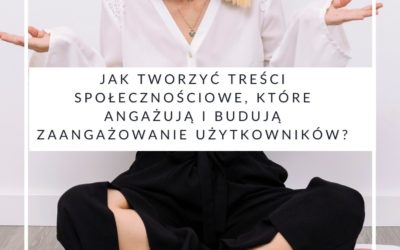 Jak tworzyć treści społecznościowe, które angażują i budują zaangażowanie użytkowników?