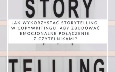 Jak wykorzystać storytelling w copywritingu, aby zbudować emocjonalne połączenie z czytelnikami?