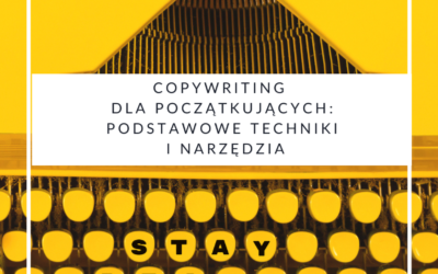 Copywriting dla początkujących: podstawowe techniki i narzędzia