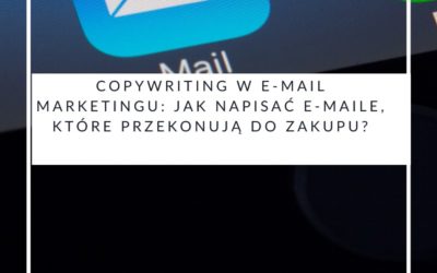 Copywriting w e-mail marketingu: jak napisać e-maile, które przekonują do zakupu?