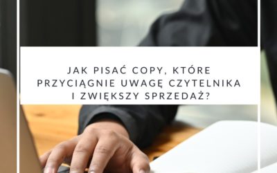 Jak pisać copy, które przyciągnie uwagę czytelnika i zwiększy sprzedaż?