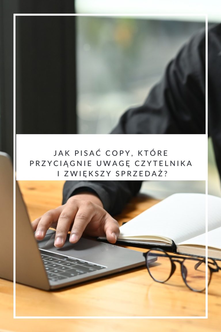 Jak pisać copy, które przyciągnie uwagę czytelnika i zwiększy sprzedaż