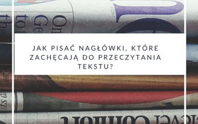 Jak pisać nagłówki, które zachęcają do przeczytania tekstu?