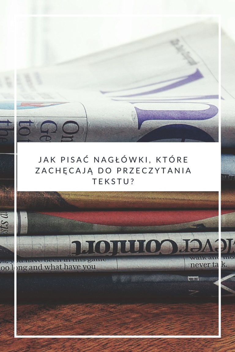 Jak pisać nagłówki, które zachęcają do przeczytania tekstu