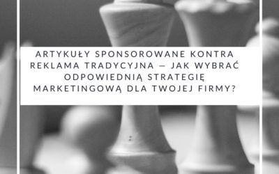 Artykuły sponsorowane kontra reklama tradycyjna — jak wybrać odpowiednią strategię marketingową dla Twojej firmy?