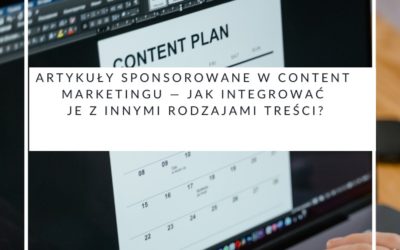 Artykuły sponsorowane w content marketingu — jak integrować je z innymi rodzajami treści?