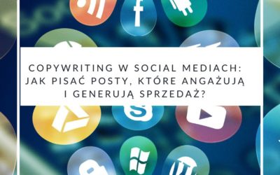 Copywriting w social mediach: jak pisać posty, które angażują i generują sprzedaż?