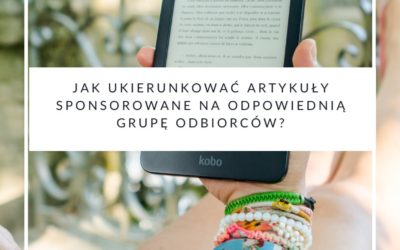 Jak ukierunkować artykuły sponsorowane na odpowiednią grupę odbiorców?