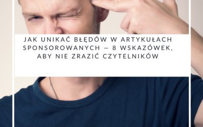 Jak unikać błędów w artykułach sponsorowanych — 8 wskazówek, aby nie zrazić czytelników