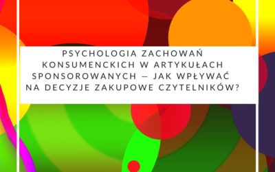 Psychologia zachowań konsumenckich w artykułach sponsorowanych — jak wpływać na decyzje zakupowe czytelników?