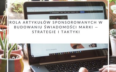 Rola artykułów sponsorowanych w budowaniu świadomości marki — strategie i taktyki