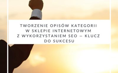 Tworzenie opisów kategorii w sklepie internetowym z wykorzystaniem SEO — klucz do sukcesu