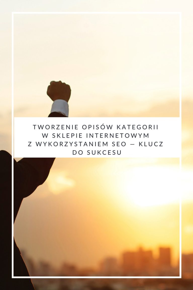 Tworzenie opisów kategorii w sklepie internetowym z wykorzystaniem SEO —klucz do sukcesu