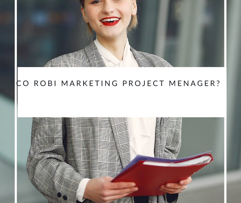 Co robi marketing project menager