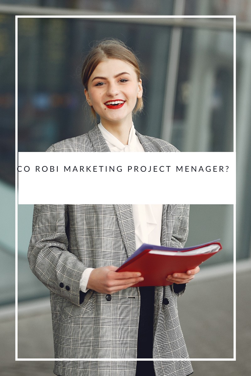 Co robi marketing project menager