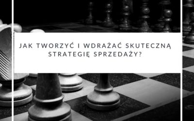 Jak tworzyć i wdrażać skuteczną strategię sprzedaży?