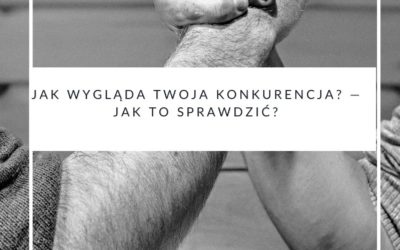 Jak wygląda Twoja konkurencja? — Jak to sprawdzić?