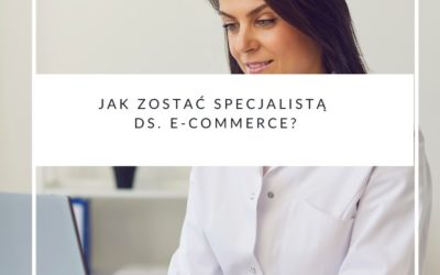 Jak zostać specjalistą ds. e-commerce?