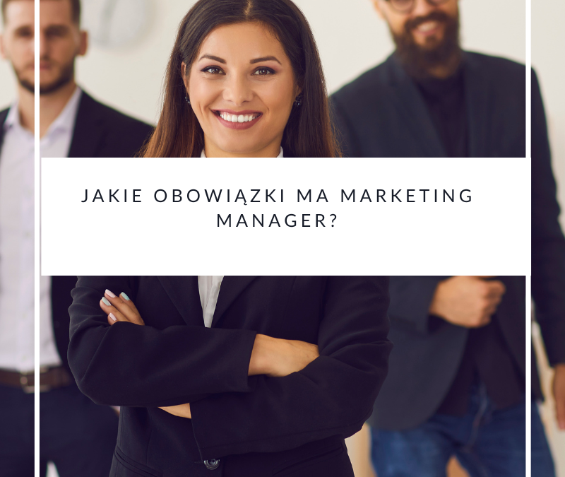 Jakie obowiązki ma marketing manager?