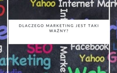 Dlaczego marketing jest taki ważny?