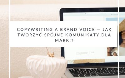 Copywriting a brand voice — jak tworzyć spójne komunikaty dla marki?