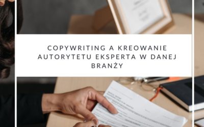 Copywriting a kreowanie autorytetu eksperta w danej branży