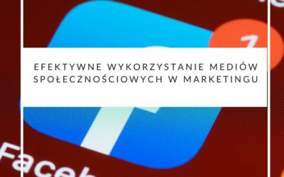 Efektywne wykorzystanie mediów społecznościowych w marketingu