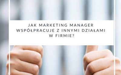 Jak marketing manager współpracuje z innymi działami w firmie?