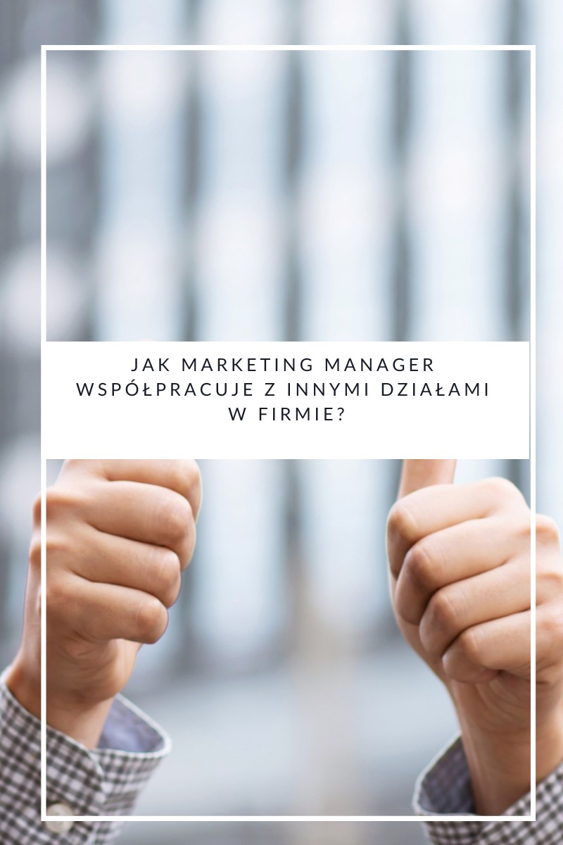 Jak marketing manager współpracuje z innymi działami w firmie