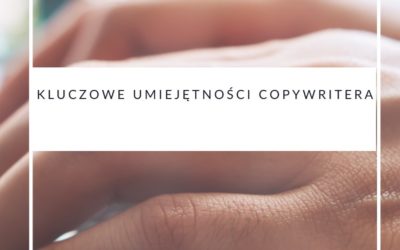 Kluczowe umiejętności copywritera