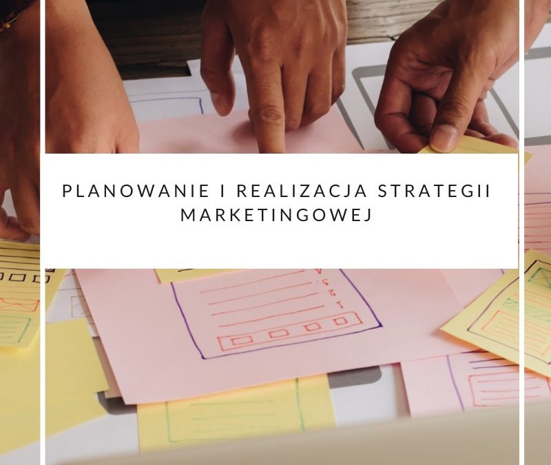 Planowanie i realizacja strategii marketingowej