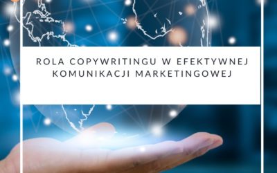 Rola copywritingu w efektywnej komunikacji marketingowej