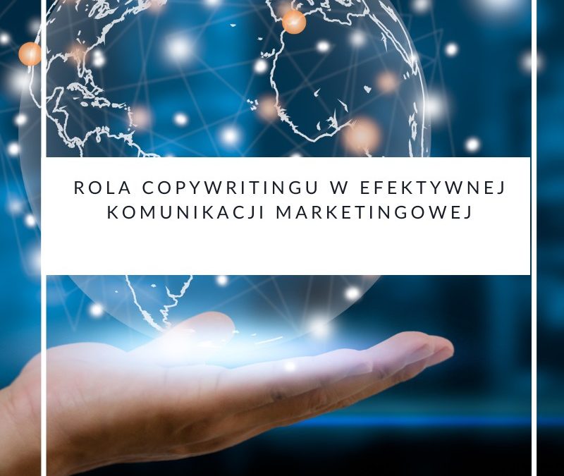 Rola copywritingu w efektywnej komunikacji marketingowej