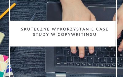 Skuteczne wykorzystanie case study w copywritingu