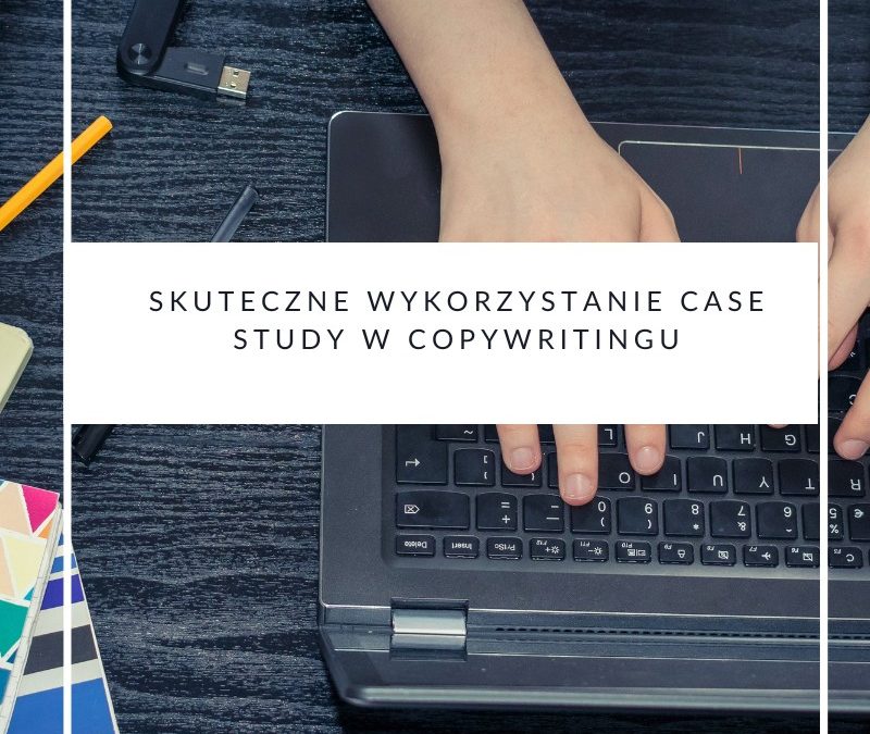 Skuteczne wykorzystanie case study w copywritingu