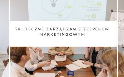 Skuteczne zarządzanie zespołem marketingowym