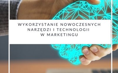 Wykorzystanie nowoczesnych narzędzi i technologii w marketingu