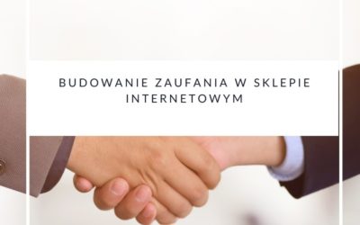 Budowanie zaufania w sklepie internetowym