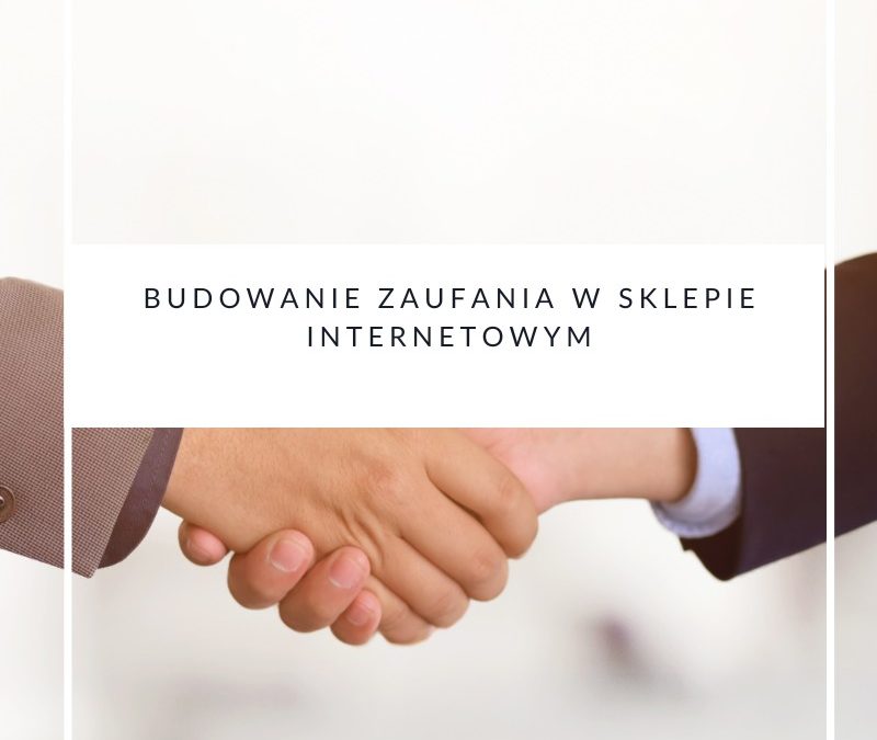 Budowanie zaufania w sklepie internetowym