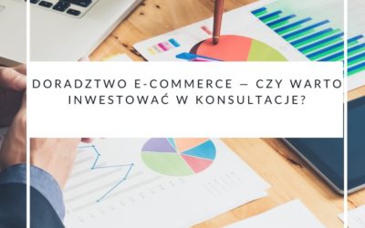 Doradztwo e-commerce — czy warto inwestować w konsultacje?