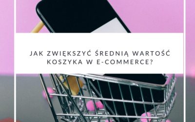 Jak zwiększyć średnią wartość koszyka w e-commerce?