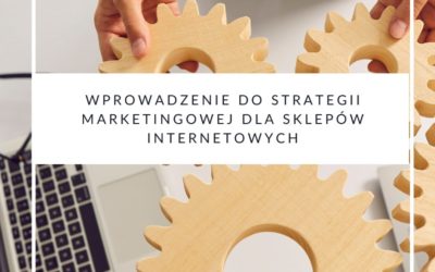 Wprowadzenie do strategii marketingowej dla sklepów internetowych