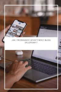 Jak prowadzić efektywny blog sklepowy